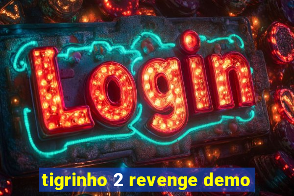 tigrinho 2 revenge demo